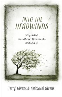 Into the Headwinds : Why Belief Has Always Been Hard-and Still Is