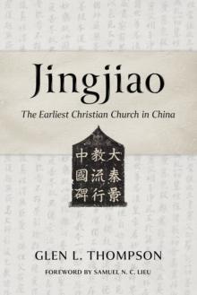 Jingjiao : The Earliest Christian Church in China