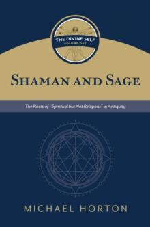 Shaman and Sage : The Roots of "Spiritual but Not Religious" in Antiquity