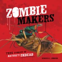 Zombie Makers : True Stories of Nature's Undead