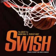 Swish : The Quest for Basketball's Perfect Shot