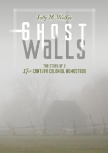 Ghost Walls : The Story of a 17th-Century Colonial Homestead