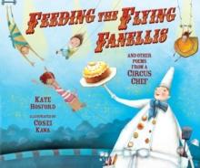 Feeding the Flying Fanellis : And Other Poems from a Circus Chef