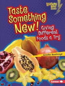 Taste Something New! : Giving Different Foods a Try