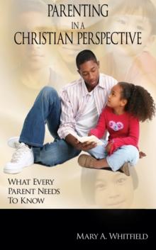 Parenting in a Christian Perspective : What Every Parent Needs to Know