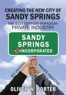 Creating the New City of Sandy Springs : The 21St Century Paradigm: Private Industry