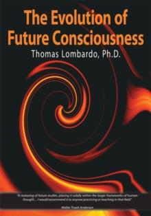 The Evolution of Future Consciousness : The Nature and Historical Development of the Human Capacity to Think About the Future