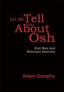 Let Me Tell You About Osh : Fixit Man and Reluctant Detective