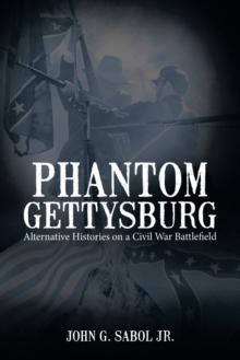 Phantom Gettysburg : Alternative Histories on a Civil War Battlefield