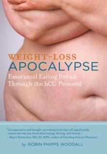 Weight-Loss Apocalypse : Emotional Eating Rehab Through the Hcg Protocol