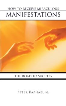 How to Receive Miraculous Manifestations : The Road to Success