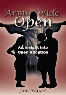 Arms Wide Open : An Insight into Open Adoption