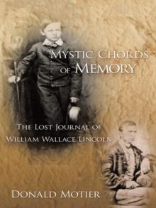 Mystic Chords of Memory : The Lost Journal of William Wallace Lincoln