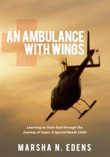 An Ambulance with Wings : Learning to Trust God Through the Journey of Isaac: a Special Needs Child