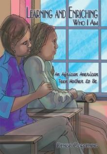 Learning and Enriching Who I Am : An African American Teen Mother to Be