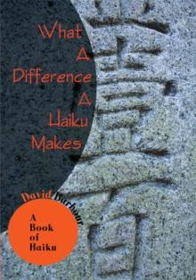 What a Difference a Haiku Makes : A Book of Haiku