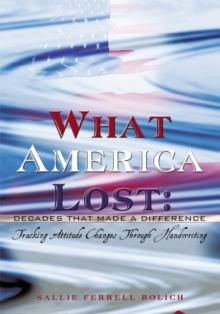 What America Lost: Decades That Made a Difference : Tracking Attitude Changes Through Handwriting