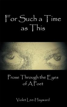 For Such a Time as This : Prose Through the Eyes of a Poet