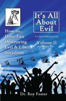 It's All About Evil : Volume Ii How To...Have Fun Destroying Evil, and Liberal Socialism