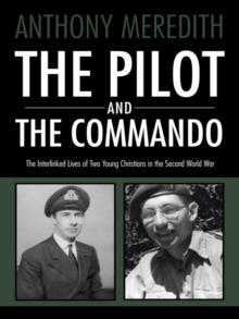 The Pilot and the Commando : The Interlinked Lives of Two Young Christians in the Second World War