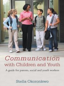 Communication with Children and Youth : A Guide for Parents, Social and Youth Workers