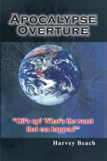 Apocalypse Overture : "Oil's Up? What's the Worst That Can Happen?"