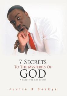 7 Secrets to the Mysteries of God : A Guide for the Youth