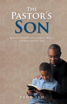 The Pastor'S Son : Real Life Stories and Lessons from a Church Pastor'S Son