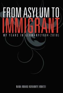 From Asylum to Immigrant : My Years in Germany(1984-2010)