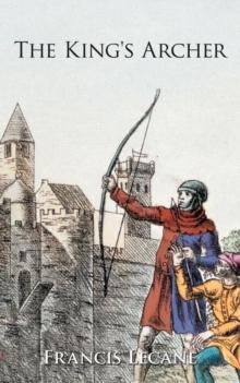 The King's Archer : A Medieval Adventure of the Wars of the Roses