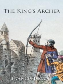 The King's Archer : A Medieval Adventure of the Wars of the Roses