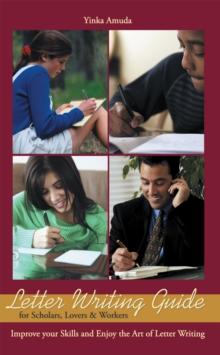 Letter Writing Guide for Scholars, Lovers & Workers : Improve Your Skills and Enjoy the Art of Letter Writing