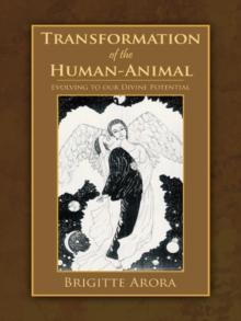 Transformation of the Human-Animal : Evolving to Our Divine Potential