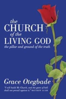 The Church of the Living God : The Pillar and Ground of the Truth