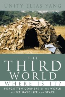 The Third World Where Is It? : Forgotten Corners of the World but We Have Life and Space