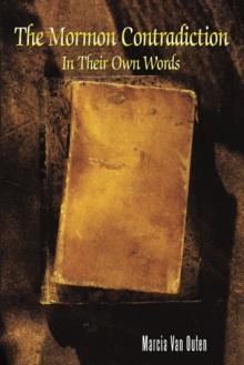 The Mormon Contradiction: : In Their Own Words