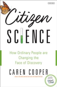 Citizen Science : How Ordinary People are Changing the Face of Discovery