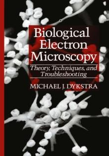 Biological Electron Microscopy : Theory, Techniques, and Troubleshooting