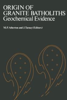 Origin of Granite Batholiths Geochemical Evidence : Based on a meeting of the Geochemistry Group of the Mineralogical Society