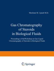 Gas Chromatography of Steroids in Biological Fluids : Proceedings of theWorkshop on Gas-Liquid Chromatography of Steroids in Biological Fluids