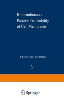 Biomembranes : Passive Permeability of Cell Membranes : A satellite symposium of the XXV Internationational Congress of Physiological Sciences, Munich, Germany, July 25-31, 1971, organized by the Depa