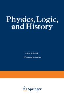 Physics, Logic, and History : Based on the First International Colloquium held at the University of Denver, May 16-20, 1966