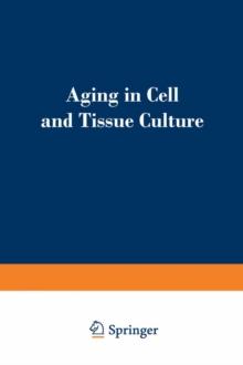 Aging in Cell and Tissue Culture : Proceedings of a symposium on "Aging in Cell and Tissue Culture" held at the annual meeting of the European Tissue Culture Society at the Castle of Zinkovy in Czecho