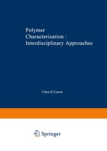 Polymer Characterization Interdisciplinary Approaches : Proceedings of the Symposium on Interdisciplinary Approaches to the Characterization of Polymers at the Meeting of the American Chemical Society