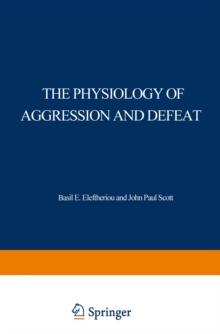 The Physiology of Aggression and Defeat : Proceedings of a symposium held during the meeting of the American Association for the Advancement of Science in Dallas, Texas, in December 1968