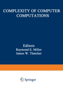 Complexity of Computer Computations : Proceedings of a symposium on the Complexity of Computer Computations, held March 2022, 1972, at the IBM Thomas J. Watson Research Center, Yorktown Heights, New Y