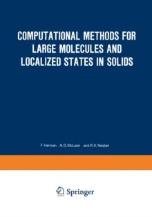 Computational Methods for Large Molecules and Localized States in Solids : Proceedings of a Symposium, Held May 15-17, 1972, at the IBM Research Laboratory, San Jose, California