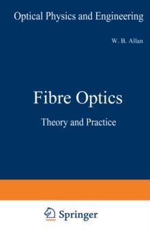 Fibre Optics : Theory and Practice