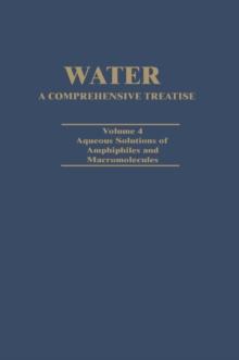 Water A Comprehensive Treatise : Volume 4: Aqueous Solutions of Amphiphiles and Macromolecules