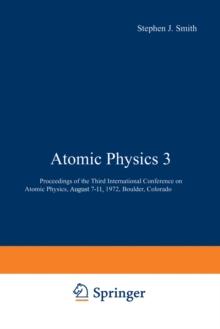 Atomic Physics 3 : Proceedings of the Third International Conference on Atomic Physics, August 7-11, 1972, Boulder, Colorado